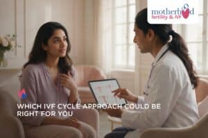 WHICH IVF CYCLE APPROACH COULD BE RIGHT FOR YOU